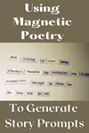 Use magnetic poetry to find creative ideas for your novel.