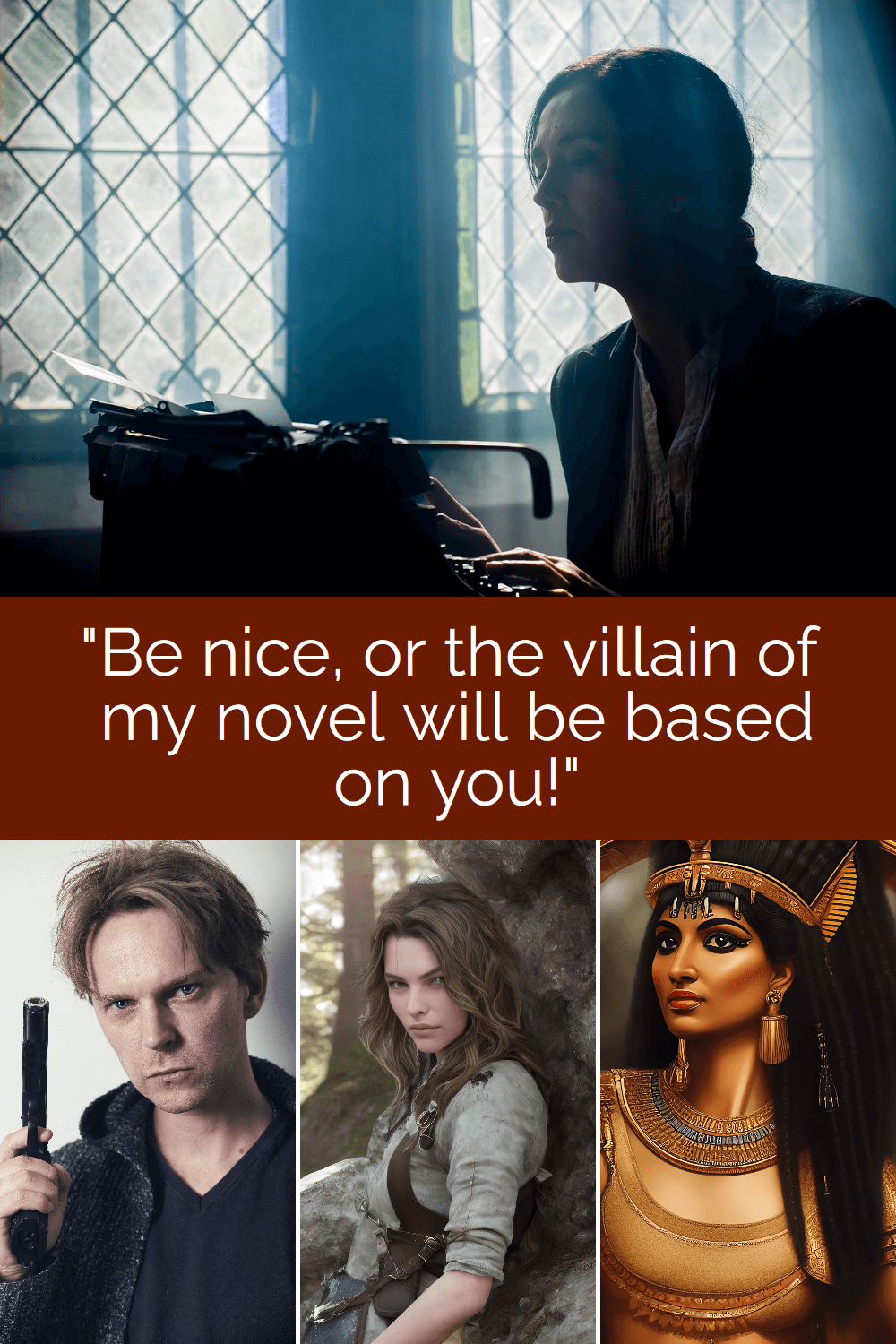 The villain of my novel may be based on you.