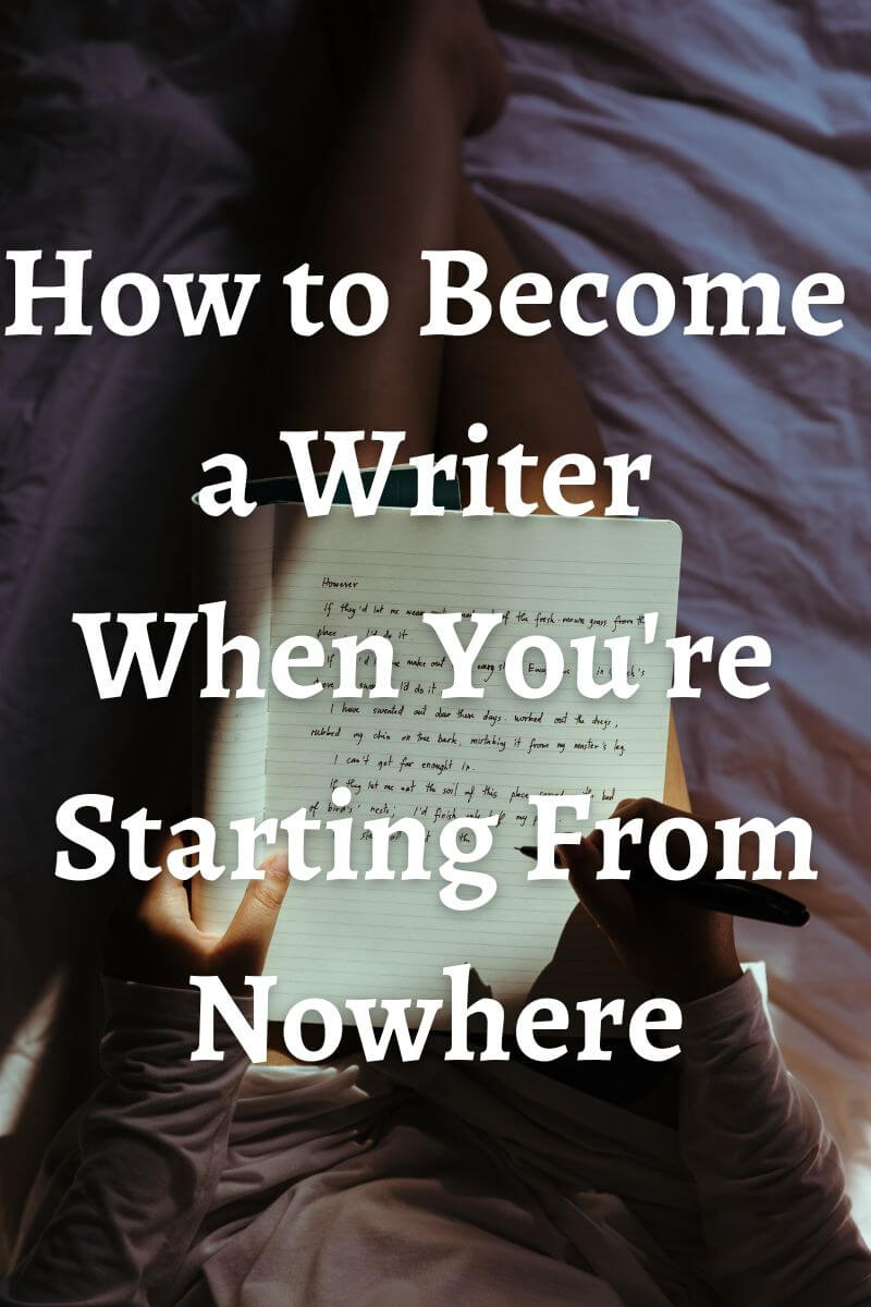 Tips on how to become a writer when you're starting from nowhere.