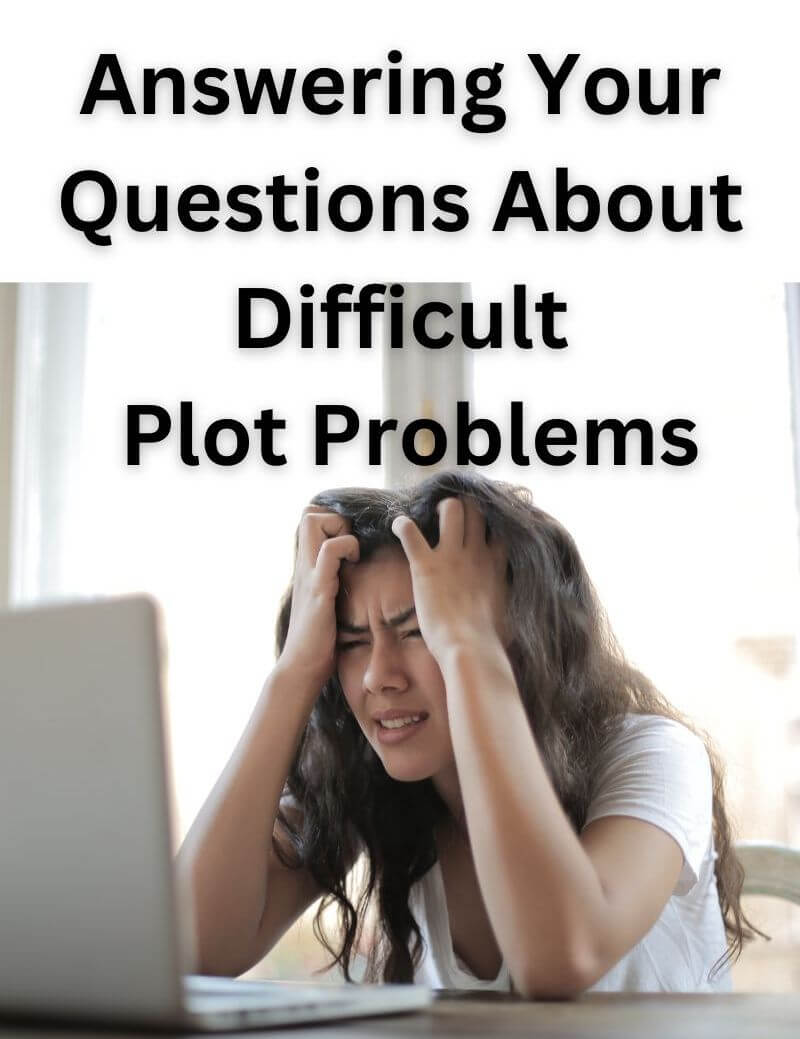 Get answers to plot questions (as in novel or fiction writing) here.